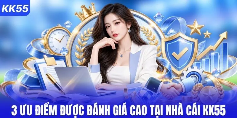 3 Ưu điểm được đánh giá cao tại nhà cái KK55