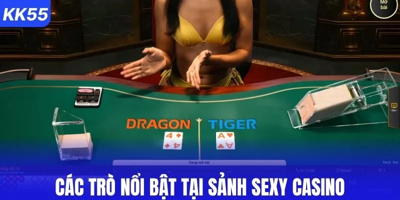 Các trò nổi bật tại sảnh sexy casino