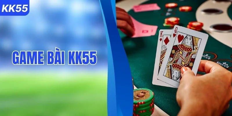 Trải Nghiệm Game Bài KK55 Với Nhiều Lựa Chọn Hấp Dẫn