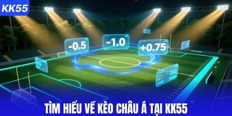 Khám phá kèo châu Á tại nhà cái KK55