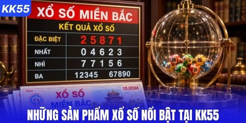 Những sản phẩm xổ số nổi bật tại KK55