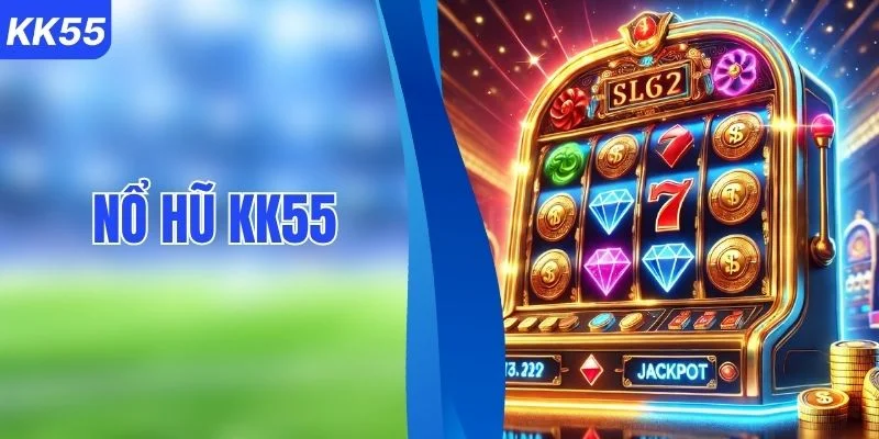 Quay Slot Nổ Hũ KK55 Nhận Thưởng Jackpot Khủng Nhất 2026