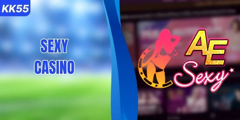 Sảnh Sexy Casino KK55 Với Kho Trò Chơi Hot Nhất 2026