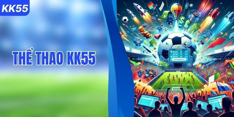 Khám Phá Sảnh Thể Thao KK55 Cùng Hệ Thống Kèo Đa Dạng