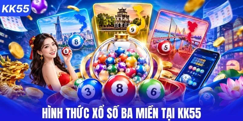 Tìm hiểu hình thức xổ số ba miền tại KK55