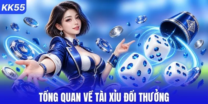 Tổng quan về tài xỉu đổi thưởng