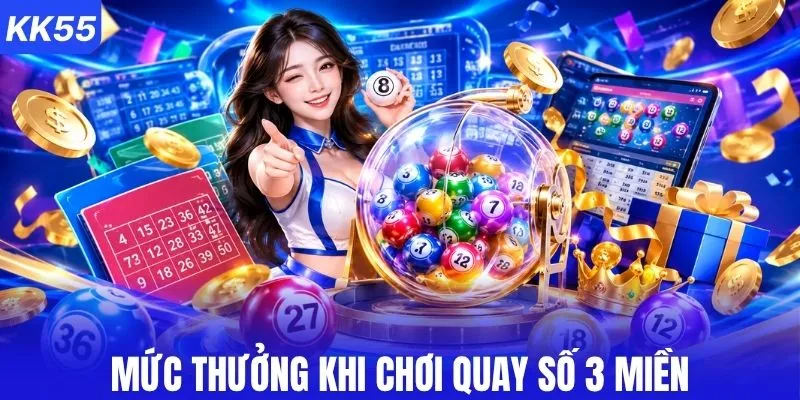Tỷ lệ thưởng quay số 3 miền chuẩn xác nhất